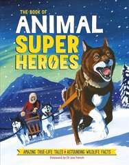 Book of Animal Superheroes: Amazing True-Life Tales; Astounding Wildlife Facts цена и информация | Книги для подростков и молодежи | kaup24.ee