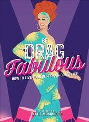 Be Drag Fabulous: How to Live Your Best Drag Queen Life цена и информация | Книги об искусстве | kaup24.ee