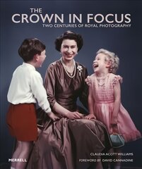 Crown in Focus: Two Centuries of Royal Photography цена и информация | Книги по фотографии | kaup24.ee