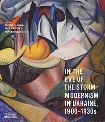 In the Eye of the Storm: Modernism in Ukraine, 1900-1930s цена и информация | Книги об искусстве | kaup24.ee