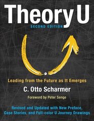 Theory U: Leading from the Future as It Emerges: Leading from the Future as it Emerges 2nd edition цена и информация | Книги по экономике | kaup24.ee