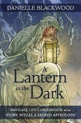 Lantern in The Dark: Navigate Life's Crossroads with Story, Ritual and Sacred Astrology цена и информация | Самоучители | kaup24.ee