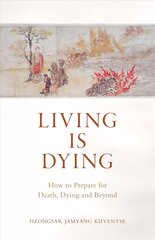 Living is Dying: How to Prepare for Death, Dying and Beyond hind ja info | Usukirjandus, religioossed raamatud | kaup24.ee