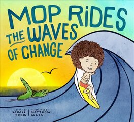 Mop Rides the Waves of Change: A Mop Rides Story (Emotional Regulation for Kids, Save the Oceans, Surfing for Kids) hind ja info | Noortekirjandus | kaup24.ee