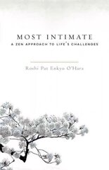 Most Intimate: A Zen Approach to Life's Challenges hind ja info | Usukirjandus, religioossed raamatud | kaup24.ee