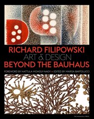 Richard Filipowski: Art and Design Beyond the Bauhaus цена и информация | Книги об искусстве | kaup24.ee