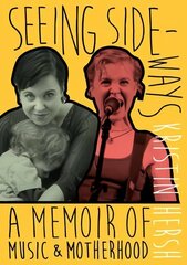 Seeing Sideways: A Memoir of Music and Motherhood цена и информация | Книги об искусстве | kaup24.ee