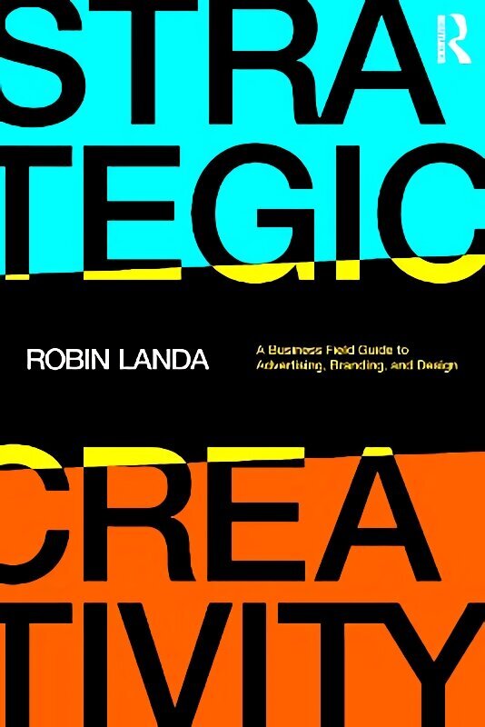 Strategic Creativity: A Business Field Guide to Advertising, Branding, and Design цена и информация | Kunstiraamatud | kaup24.ee