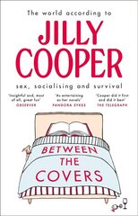 Between the Covers: Jilly Cooper on sex, socialising and survival цена и информация | Самоучители | kaup24.ee