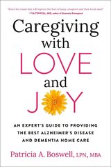 Caregiving With Love And Joy: An Expert's Guide to Providing the Best Alzheimer's Disease and Dementia Home Care hind ja info | Eneseabiraamatud | kaup24.ee