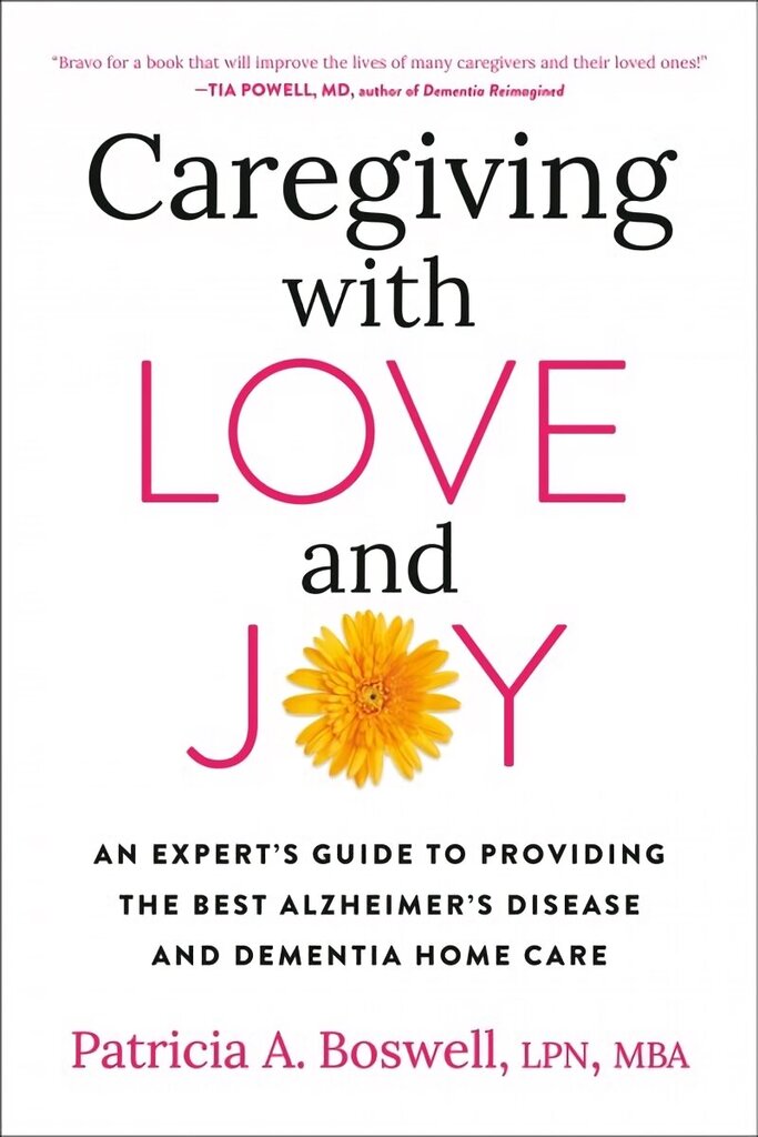 Caregiving With Love And Joy: An Expert's Guide to Providing the Best Alzheimer's Disease and Dementia Home Care цена и информация | Eneseabiraamatud | kaup24.ee