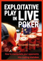 Exploitative Play in Live Poker: How to Manipulate your Opponents into Making Mistakes hind ja info | Tervislik eluviis ja toitumine | kaup24.ee