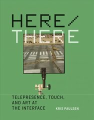 Here/There: Telepresence, Touch, and Art at the Interface hind ja info | Kunstiraamatud | kaup24.ee