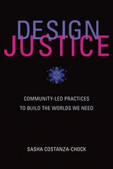 Design Justice: Community-Led Practices to Build the Worlds We Need цена и информация | Книги об искусстве | kaup24.ee