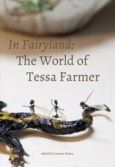 In Fairyland: The World of Tessa Farmer цена и информация | Книги об искусстве | kaup24.ee