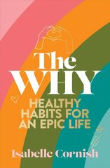 The Why: Healthy habits for an epic life цена и информация | Самоучители | kaup24.ee