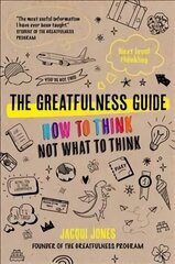 Greatfulness Guide: Next Level Thinking - How to Think, Not What to Think цена и информация | Самоучители | kaup24.ee