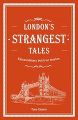 London's Strangest Tales: Extraordinary but true stories from over a thousand years of London's history цена и информация | Исторические книги | kaup24.ee