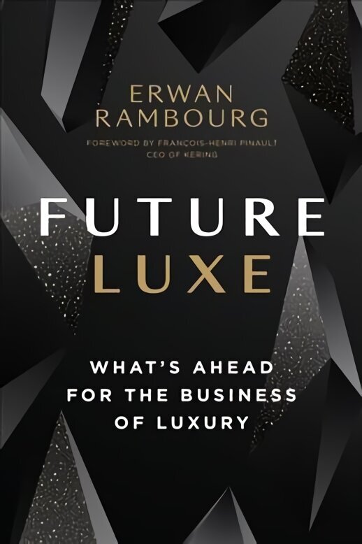 Future Luxe: What's Ahead for the Business of Luxury цена и информация | Majandusalased raamatud | kaup24.ee