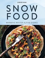 Snow Food: Warming Winter Alpine Dishes hind ja info | Retseptiraamatud  | kaup24.ee