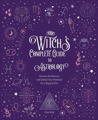 Witch's Complete Guide to Astrology: Harness the Heavens and Unlock Your Potential for a Magical Year, Volume 3 цена и информация | Самоучители | kaup24.ee