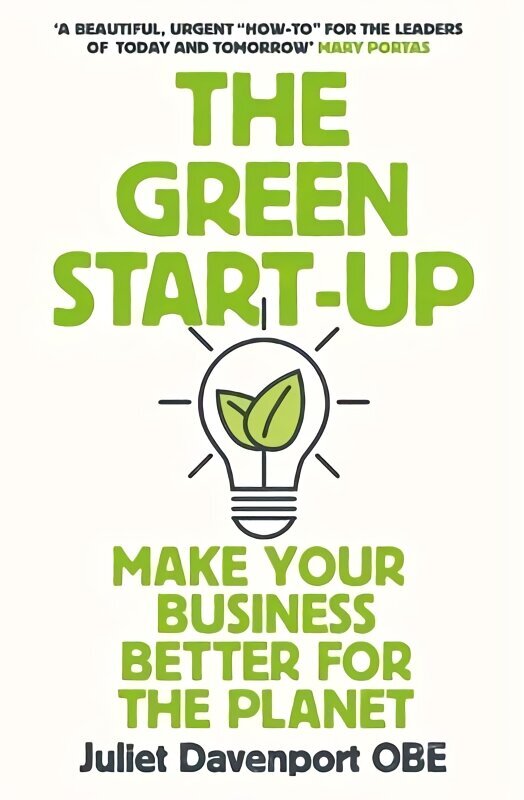 Green Start-up: 'A beautiful, urgent how-to for the leaders of today and tomorrow' - MARY PORTAS hind ja info | Majandusalased raamatud | kaup24.ee