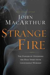 Strange Fire: The Danger of Offending the Holy Spirit with Counterfeit Worship цена и информация | Духовная литература | kaup24.ee