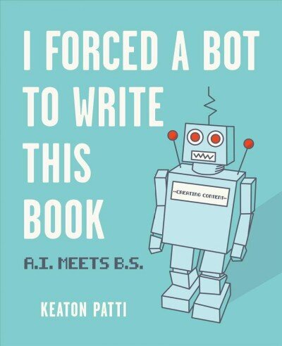I Forced a Bot to Write This Book: A.I. Meets B.S. hind ja info | Fantaasia, müstika | kaup24.ee