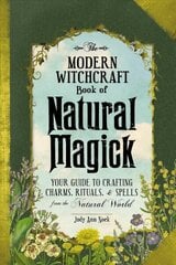 Modern Witchcraft Book of Natural Magick: Your Guide to Crafting Charms, Rituals, and Spells from the Natural World hind ja info | Eneseabiraamatud | kaup24.ee