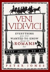 Veni, Vidi, Vici: Everything you ever wanted to know about the Romans but were afraid to ask Main hind ja info | Ajalooraamatud | kaup24.ee