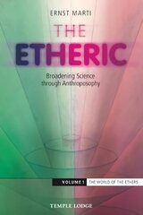 Etheric: Broadening Science Through Anthroposophy, Volume 1, The World of the Ethers цена и информация | Духовная литература | kaup24.ee