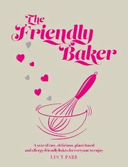 Friendly Baker: A year of easy, delicious, plant-based and allergy-friendly bakes for everyone to enjoy цена и информация | Книги рецептов | kaup24.ee