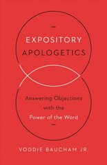 Expository Apologetics: Answering Objections with the Power of the Word hind ja info | Usukirjandus, religioossed raamatud | kaup24.ee