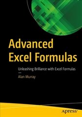 Advanced Excel Formulas: Unleashing Brilliance with Excel Formulas 1st ed. цена и информация | Книги по экономике | kaup24.ee