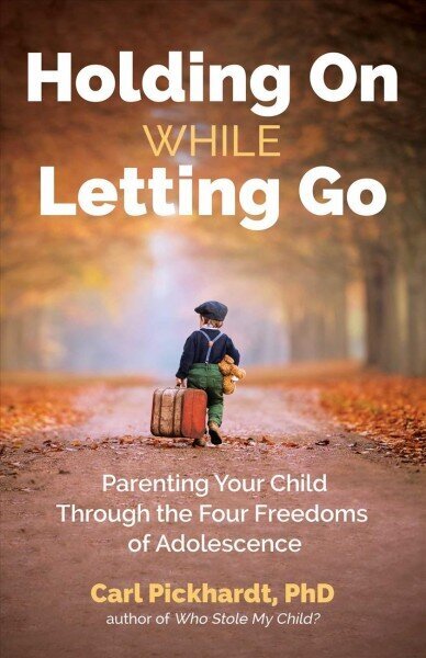 Holding On While Letting Go: Parenting Your Child Through the Four Freedoms of Adolescence цена и информация | Eneseabiraamatud | kaup24.ee