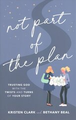 Not Part of the Plan - Trusting God with the Twists and Turns of Your Story: Trusting God with the Twists and Turns of Your Story цена и информация | Духовная литература | kaup24.ee