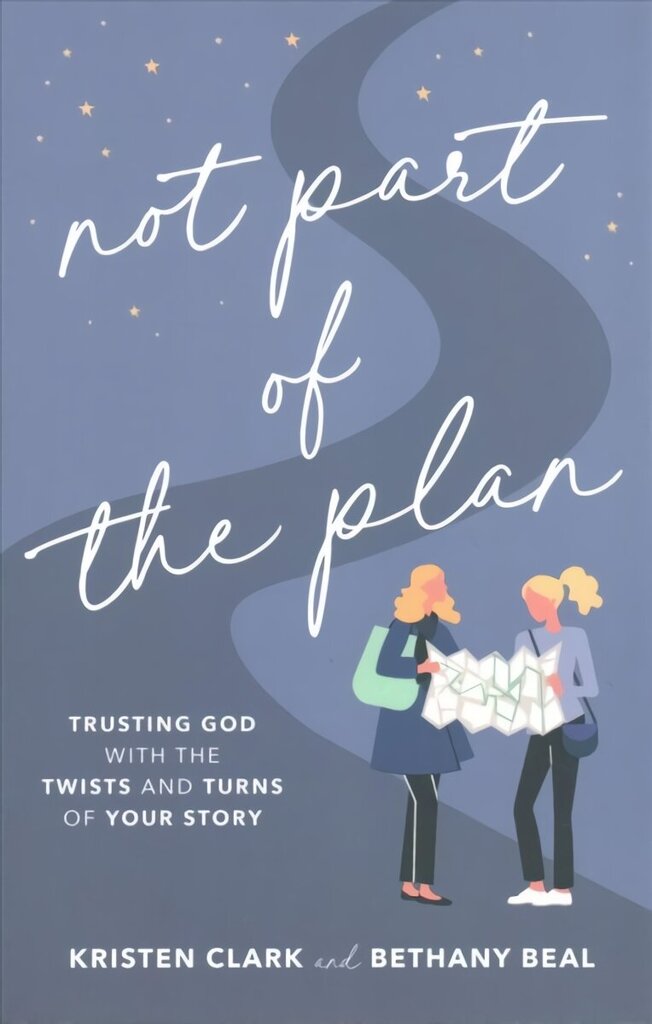 Not Part of the Plan - Trusting God with the Twists and Turns of Your Story: Trusting God with the Twists and Turns of Your Story hind ja info | Usukirjandus, religioossed raamatud | kaup24.ee