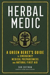 Herbal Medic: A Green Beret's Guide to Emergency Medical Preparedness and Natural First Aid: A Green Beret's Guide to Emergency Medical Preparedness and Natural First Aid цена и информация | Самоучители | kaup24.ee
