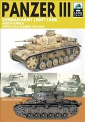 Panzer III, German Army Light Tank: North Africa, Tripoli to El Alamein 1941-1942 hind ja info | Ühiskonnateemalised raamatud | kaup24.ee