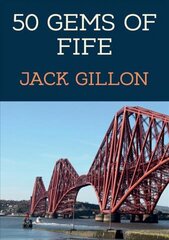 50 Gems of Fife: The History & Heritage of the Most Iconic Places цена и информация | Исторические книги | kaup24.ee