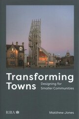 Transforming Towns: Designing for Smaller Communities hind ja info | Ajalooraamatud | kaup24.ee