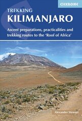 Kilimanjaro: Ascent preparations, practicalities and trekking routes to the 'Roof of Africa' 2nd Revised edition цена и информация | Путеводители, путешествия | kaup24.ee