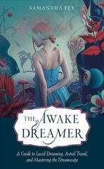 Awake Dreamer: A Guide to Lucid Dreaming, Astral Travel, and Mastering the Dreamscape цена и информация | Самоучители | kaup24.ee