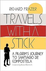 Travels With a Stick: A Pilgrim's Journey to Santiago de Compostela hind ja info | Reisiraamatud, reisijuhid | kaup24.ee