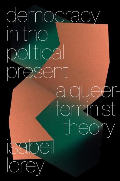 Democracy in the Political Present: A Queer-Feminist Theory hind ja info | Ajalooraamatud | kaup24.ee