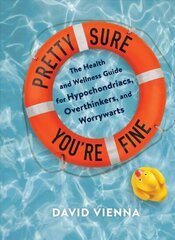 Pretty Sure You're Fine: The Health and Wellness Guide for Hypochondriacs, Overthinkers, and Worrywarts hind ja info | Eneseabiraamatud | kaup24.ee