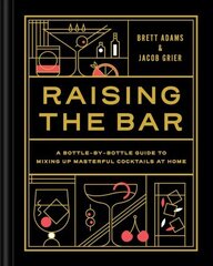 Raising the Bar: A Bottle-by-Bottle Guide to Mixing Up Masterful Cocktails at Home hind ja info | Retseptiraamatud  | kaup24.ee