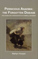 Pernicious Anaemia: the Forgotten Disease: The Causes and Consequences of Vitamin B12 Deficiency First hind ja info | Eneseabiraamatud | kaup24.ee