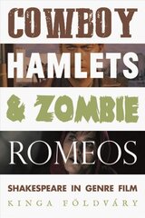 Cowboy Hamlets and Zombie Romeos: Shakespeare in Genre Film цена и информация | Книги об искусстве | kaup24.ee