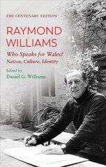 Centenary Edition Raymond Williams: Who Speaks for Wales? Nation, Culture, Identity 3rd New edition цена и информация | Книги по социальным наукам | kaup24.ee